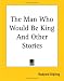 The Man Who Would Be King And Other Stories