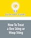 How To Treat a Bee Sting or Wasp Sting: Reliable Remedies If You're Not Allergic to the Sting!