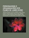 Personagens e organizações dos filmes de James Bond: Vesper Lynd, M, Felix Leiter, Domino, Le Chiffre, Teresa di Vicenzo, Auric Goldfinger (Portuguese Edition)