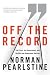 Books : Off the Record: The Press, the Government, and the War over Anonymous Sources