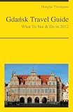 Gdansk, Poland Travel Guide - What To See & Do In 2012