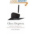 Class Degrees: Smart Work, Managed Choice, and the Transformation of Higher Education