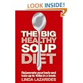 The Big Healthy Soup Diet: Nourish Your Body and Lose up to 10lbs in a Week