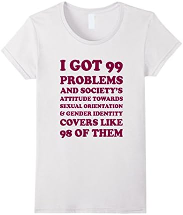 Women's I Got 99 Problems &amp; Most Are Society's Views on LGBT Gay Large White