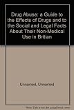 Drug abuse briefing : a guide to the effects of drugs and to the social and legal facts about their non-medical use in Britain