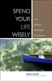 Spend Your Life Wisely: The Deeper Meaning of Money
