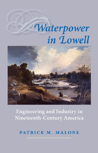Waterpower in Lowell: Engineering and Industry in Nineteenth-Century America (Johns Hopkins Introductory Studies in the History of Technology)