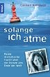 Solange ich atme: Meine dramatische Flucht �ber die Ostsee ans Ende der Welt: Meine dramatische Flucht �ber die Ostsee bis ans Ende der Welt