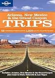Arizona, New Mexico & the Grand Canyon trips : 58 themed itineraries, 1005 local places to see