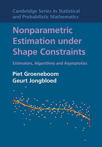 Nonparametric Estimation under Shape Constraints: Estimators, Algorithms and Asymptotics (Cambridge Series in Statistical and Probabilistic Mathematics)