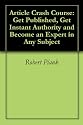 Article Crash Course: Get Published, Get Instant Authority and Become an Expert in Any Subject