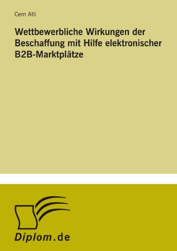 Wettbewerbliche Wirkungen der Beschaffung mit Hilfe elektronischer B2B- Marktplätze (German Edition)