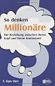 So denken Million&auml;re. Die Beziehung zwischen Ihrem Kopf und Ihrem Kontostand
