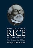 William Marsh Rice and his institute