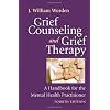 Grief Counseling and Grief Therapy: A Handbook for the Mental Health Practitioner