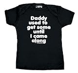 Daddy Used To Get Some Until I Came Along Baby T Shirt - 18/24 months