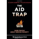 The Aid Trap: Hard Truths About Ending Poverty (Columbia Business School Publishing) ~ R. Glenn Hubbard