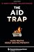 The Aid Trap: Hard Truths About Ending Poverty (Columbia Business School Publishing)
