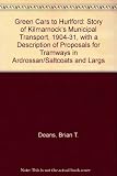 Green cars to Hurlford : the story of Kilmarnock's municipal transport, 1904-1931 : with a description of proposals for tramways in Ardrossan / Saltcoats & Largs