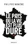 Le pays o� la vie est plus dure