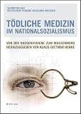T&ouml;dliche Medizin im Nationalsozialismus: Von der Rassenhygiene zum Massenmord - 