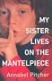My Sister Lives on the Mantelpiece