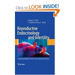 Reproductive Endocrinology and Infertility: Integrating Modern Clinical and Laboratory... by Douglas T. Carrell and C. Matthew Peterson