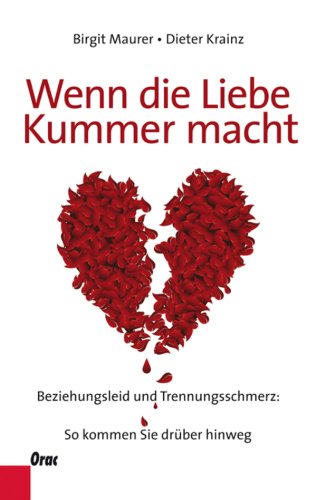 Wenn die Liebe Kummer macht: Beziehungsleid und Trennungsschmerz: So kommen Sie drüber hinweg (German Edition)
