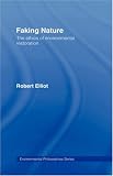 Faking Nature: Ethics of Environmental Restoration (Environmental Philosophies)