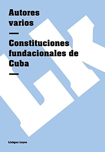 Constituciones fundacionales de Cuba (Spanish Edition)