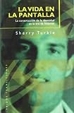 La vida en la pantalla Life on The Screen: La construccion de la identidad en la era de Internet Identity in the Age of the Internet (Transiciones Transitions) (Spanish Edition)