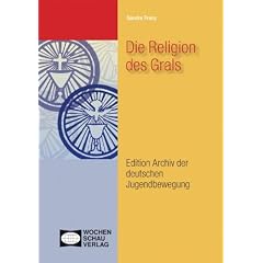 Die Religion des Grals: Entw�rfe arteigener Religiosit�t im Spektrum von v�lkischer Bewegung, Lebensform, Okkultismus, Neuheidentum und Jugendbewegung (1871-1945)