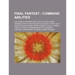 Final Fantasy - Command Abilities: Aim, Animals, Arithmeticks, Arts of War, Attack, Barrage, Battle Abilities, Battle Cry, Big Throw, Blitz, Blizzard