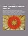 Final Fantasy - Command Abilities: Aim, Animals, Arithmeticks, Arts of War, Attack, Barrage, Battle Abilities, Battle Cry, Big Throw, Blitz, Blizzard kaufen Final Fantasy - Command Abilities: Aim, Animals, Arithmeticks, Arts of War, Attack, Barrage, Battle Abilities, Battle Cry, Big Throw, Blitz, Blizzard