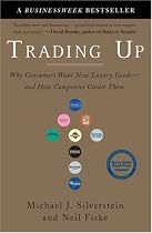 Trading Up: Why Consumers Want New Luxury Goods--and How Companies Create Them