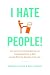 I Hate People!: Kick Loose from the Overbearing and Underhanded Jerks at Work and Get What You Want Out of Your Job