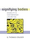 Signifying Bodies: Disability in Contemporary Life Writing (Corporealities: Discourses Of Disability)