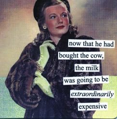 now that he had bought the cow, the milk was going to be extraodinarily expensive by anne taintor