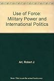 The Use of force : military power and international politics