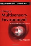 Using a Multisensory Environment: A Practical Guide for Teachers (Resources for Teachers)