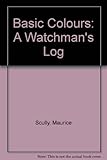 The basic colours : a watchman's log