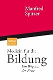 Medizin f&uuml;r die Bildung: Ein Weg aus der Krise - Manfred Spitzer