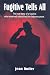 Fugitive Tells All: The True Story of a Fugitive Who Remained Untouched for Sixty-One Years