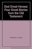 God's great heroes : four great stories from the Old Testament