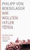 Wir wollten Hitler t�ten: Ein letzter Zeuge des 20. Juli erinnert sich - Philipp von Boeselager