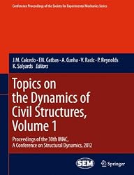 Topics on the Dynamics of Civil Structures, Volume 1: Proceedings of the 30th IMAC, A Conference on Structural Dynamics, 2012 (Conference Proceedings of the Society for Experimental Mechanics Series)