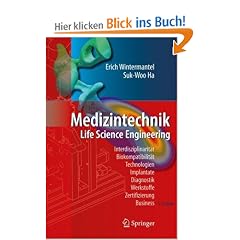 Medizintechnik: Life Science Engineering: Life Science Engineering. Interdisziplinarit�t, Biokompatibilit�t, Technologien, Implantate, Diagnostik, Werkstoffe, Zertifizierung, Business