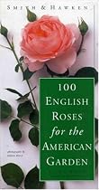 Smith & Hawken: 100 English Roses for the American Garden