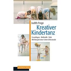 Kreativer Kindertanz: Grundlagen, Methodik, Ziele. Mit Beispielen einer Unterrichtsstunde