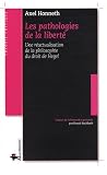 Les pathologies de la liberté : Une réactualisation de la philosophie du droit de Hegel